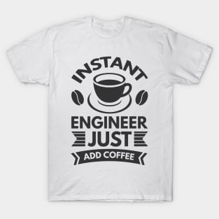 Instant engineer just add Coffee T-Shirt